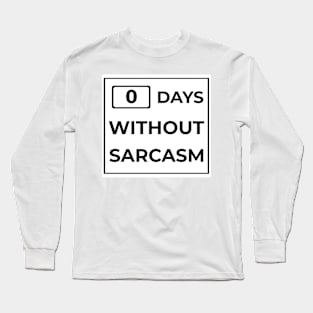 Days Without Sarcasm Sign Long Sleeve T-Shirt